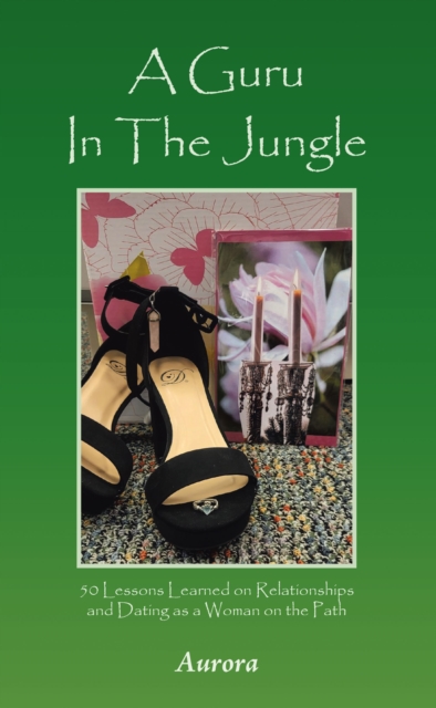 A Guru In The Jungle : 50 Lessons Learned on Relationships and Dating as a Woman on the Path, EPUB eBook
