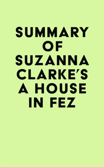 Summary of Suzanna Clarke's A House in Fez, EPUB eBook