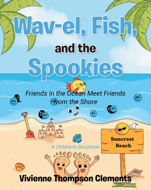 Wav-el, Fish, and the Spookies : Friends in the Ocean Meet Friends from the Shore: A Children's Storybook, EPUB eBook