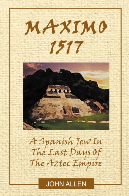 M A X I M O       1517 : A Spanish Jew In The Last Days Of The Aztec Empire, EPUB eBook
