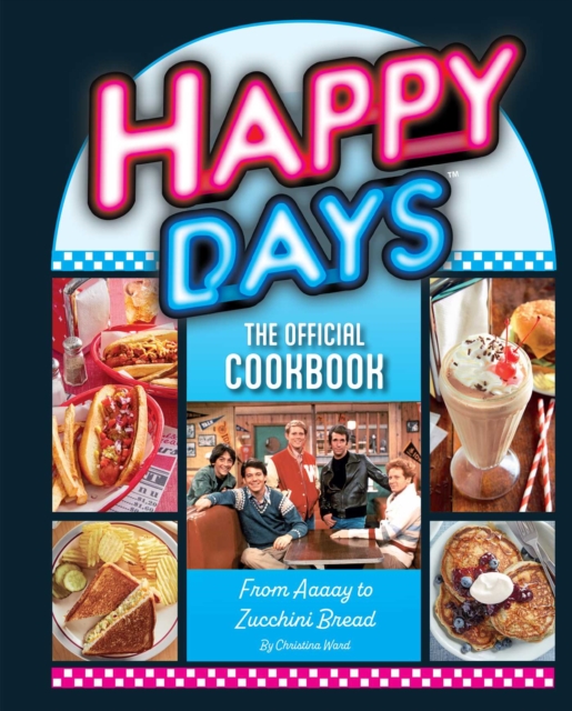 Happy Days: The Official Cookbook : From Aaaay to Zucchini Bread, EPUB eBook