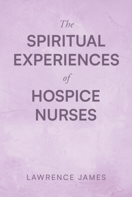 The Spiritual Experiences of Hospice Nurses, EPUB eBook