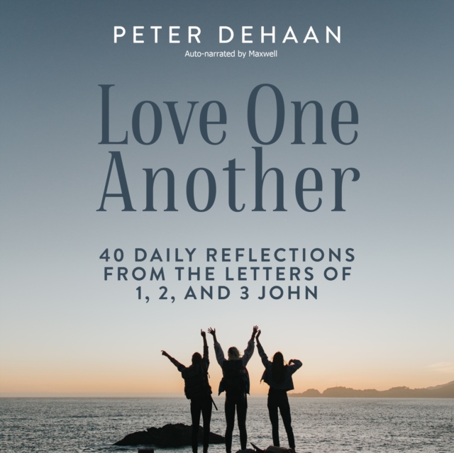Love One Another : 40 Daily Reflections from the letters of 1, 2, and 3 John, eAudiobook MP3 eaudioBook