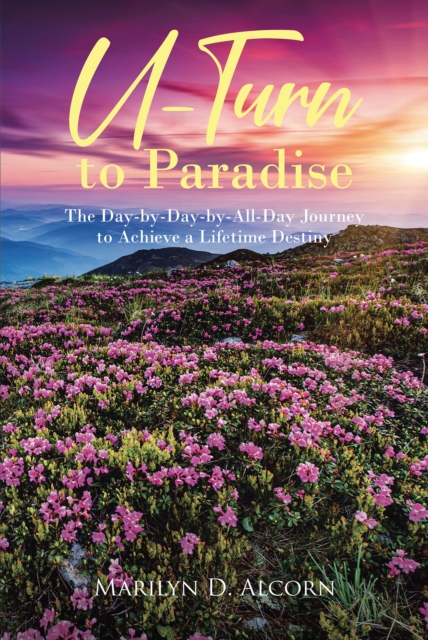 U Turn to Paradise : The Day-by-Day-by-All-Day Journey to Achieve a Lifetime Destiny, EPUB eBook