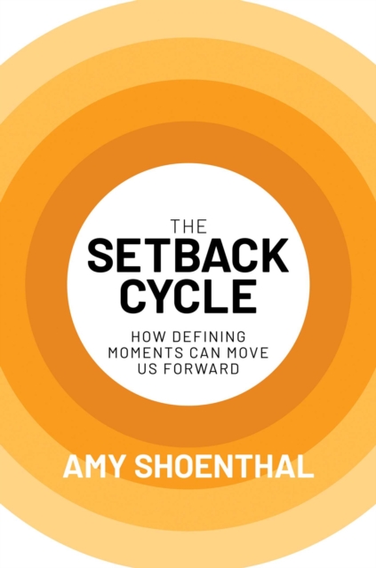 The Setback Cycle : How Defining Moments Can Move Us Forward, EPUB eBook