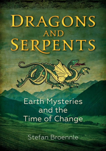 Dragons and Serpents : Earth Mysteries and the Time of Change, EPUB eBook