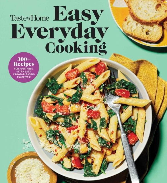 Taste of Home Easy Everyday Cooking : 330 Recipes for Fuss-Free, Ultra Easy, Crowd-Pleasing Favorites, EPUB eBook