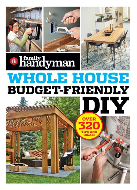Family Handyman Whole House Budget Friendly DIY : Save money, save time, slash household bills. It's easy with help from the pros., EPUB eBook