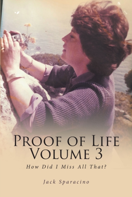 Proof of Life Volume 3 : How Did I Miss All That?, EPUB eBook