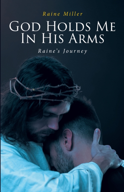 God Holds Me In His Arms : Raine's Journey, EPUB eBook