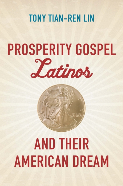Prosperity Gospel Latinos and Their American Dream, PDF eBook