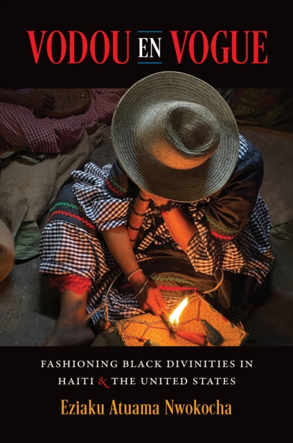 Vodou en Vogue : Fashioning Black Divinities in Haiti and the United States, PDF eBook