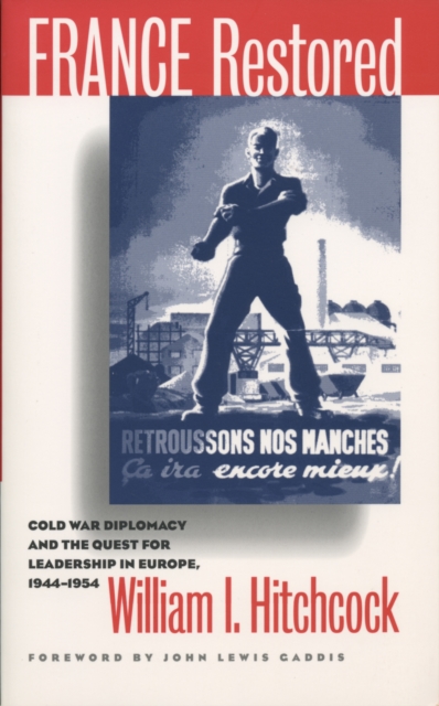 France Restored : Cold War Diplomacy and the Quest for Leadership in Europe, 1944-1954, PDF eBook