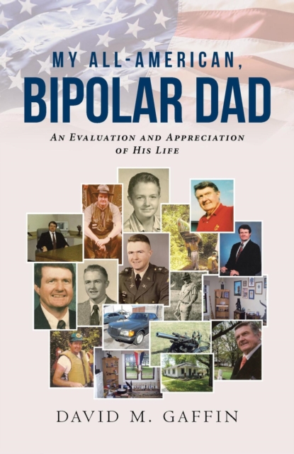 My All-American, Bipolar Dad : An Evaluation and Appreciation of His Life, EPUB eBook