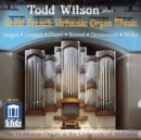 Todd Wilson Plays Great French Virtuosic Organ Music - CD