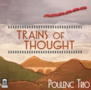 Poulenc Trio: Trains of Thought - CD