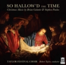 So Hallow'd the Time: Christmas Music By Brian Galante & Stephen Paulus - CD