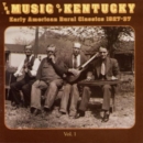 The Music Of Kentucky: Early American Rural Classics 1927-37;Vol. 1 - CD