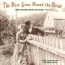 The Rose Grew Around The Briar: Rural Love Songs, Vol. 1 - CD