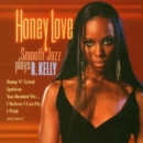 Honey Love: Smooth Jazz Plays R Kelly - CD