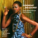 Afrobeat ...No Go Die!: Trans-Global African Funk Grooves - CD
