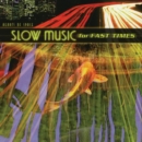 Slow Music For Fast Times - CD
