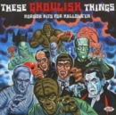 These Ghoulish Things: Horror Hits for Halloween - CD