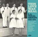 This Love Was Real: L.A. Vocal Groups 1959-1964 - CD