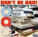 Don't Be Bad!: 60's Punk Rock Recorded in Texas - CD
