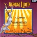 George Lloyd: A Litany - CD