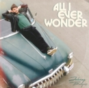 All I Ever Wonder - Vinyl