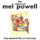 The Return of Mel Powell: Live Aboard the S/S Norway - CD
