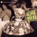 Deeper Polka: More Dance from the Midwest - CD