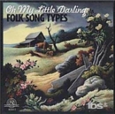 Oh My Little Darling: Folk Song Types - CD