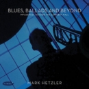Blues, Ballads and Beyond: Influences Outside the Concert Hall - CD
