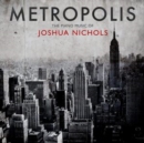 Metropolis: The Piano Music of Joshua Nichols - CD