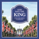 God Save the King: Music for a Royal Celebration - CD