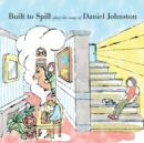 Built to Spill Plays the Songs of Daniel Johnston - CD