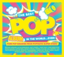 The Best Pop Album in the World...ever!: Pure Pop Smashes from Poptastic Super-stars! - CD