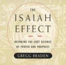 Isaiah Effect, The: Decoding the Lost Science of Prayer - CD