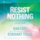 Resist Nothing: Guided Meditations to Heal the Pain-body - CD