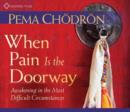 When Pain Is the Doorway: Awakening in the Most Difficult Circumstances - CD