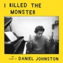I Killed the Monster (The Songs of Daniel Johnston) - Vinyl