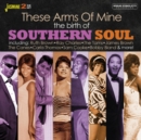 These Arms of Mine: The Birth of Southern Soul - CD