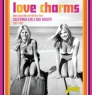 Love Charms - 1957-1962: West Coast Hits and Rarities from California Girls and Groups - CD