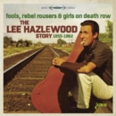 Fools, Rebel Rousers & Girls On Death Row: The Lee Hazelwood Story 1955-1962 - CD