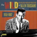 The Wild New Orleans Piano and Productions of Allen Toussaint: 1958-1962 - CD