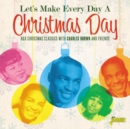 Let's Make Every Day a Christmas Day: R&B Christmas Classics With Charles Brown and Friends - CD