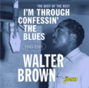 I'm Through Confessin' the Blues: The Best of the Rest 1945-1949 - CD