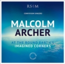 Malcolm Archer: At the Round Earth's Imagined Corners - CD